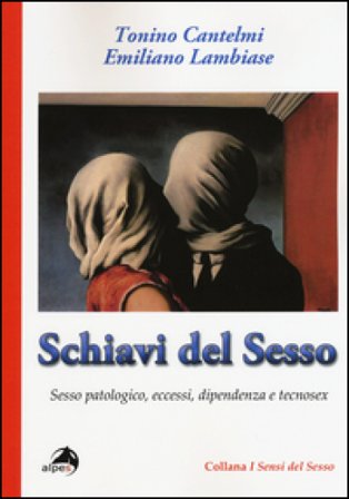 Schiavi del sesso. Sesso patologico, eccessi, dipendenza e tecnosex Tonino Cantelmi