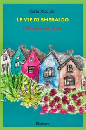 Le vie di smeraldo. L'Irlanda dei poeti Ilaria Piccioli