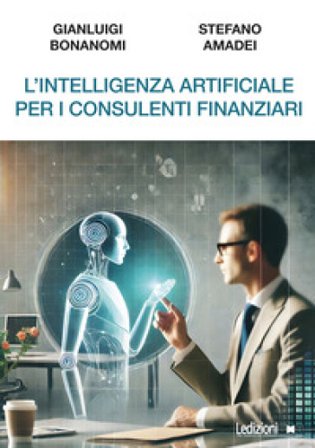 L'intelligenza artificiale per i consulenti finanziari Gianluigi Bonanomi