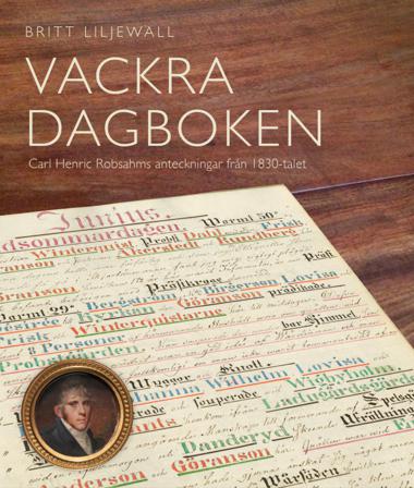 Vackra dagboken : Carl Henric Robsahms anteckningar från 1830-talet - Bok av Britt Liljewall - Inbunden