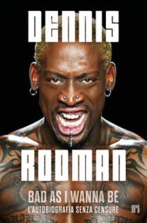 Bad as I wanna be. L'autobiografia senza censure Dennis Rodman