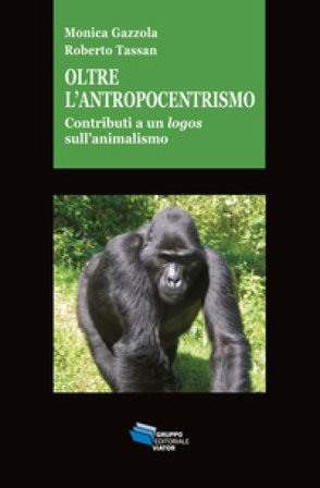 Oltre l'antropocentrismo. Contributo a un logos sull'animalismo Roberto Tassan