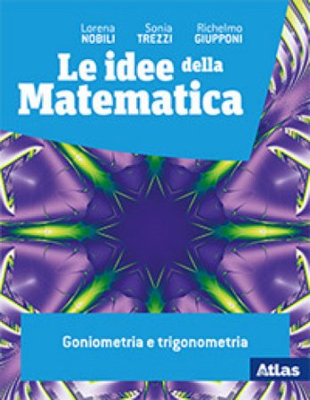 Le idee della matematica. Goniometria e trigonometria. Per le Scuole superiori. Con e-book. Con espansione online Lorena Nobili