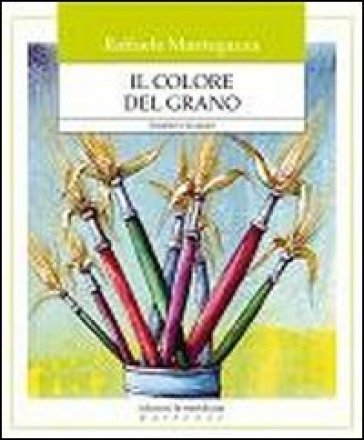 Il colore del grano. I bambini e la natura Raffaele Mantegazza