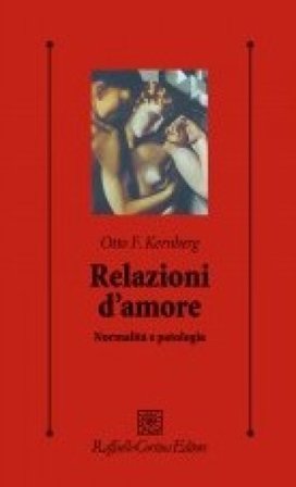Relazioni d'amore. Normalità e patologia Otto F. Kernberg