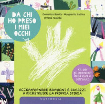Da chi ho preso i miei occhi. Accompagnare bambini e ragazzi a ricostruire la propria storia Domenico Barrilà