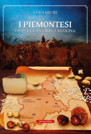 I piemontesi. I popoli, la storia, la cucina Luigi Bruni