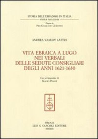 Vita ebraica a Lugo nei verbali delle sedute consigliari degli anni 1621-1630 Andrea Yaakov Lattes