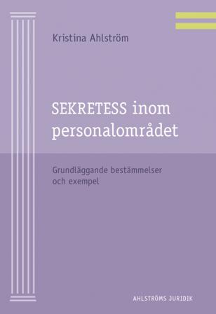 Sekretess inom personalområdet : grundläggande bestämmelser och exempel - Bok av Kristina Ahlström - Häfte