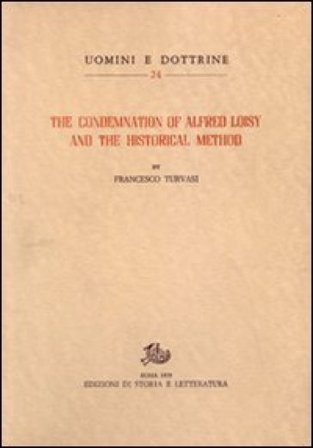 The Condemnation of Alfred Loisy and the historical method Francesco Turvasi