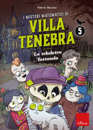 I misteri matematici di villa Tenebra. Vol. 5: Lo scheletro tutto solo Valeria Razzini