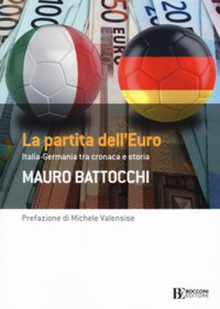 La partita dell'euro: Italia-Germania tra cronaca e storia Mauro Battocchi