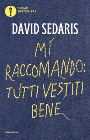 Mi raccomando: tutti vestiti bene David Sedaris