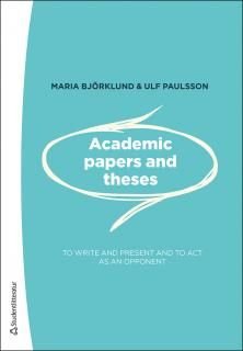 Academic papers and theses : - to write and present and to act as an opponent, ISBN: 9789144093765