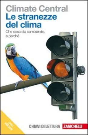 Le stranezze del clima. Che cosa sta cambiando e perché. Con e-book
