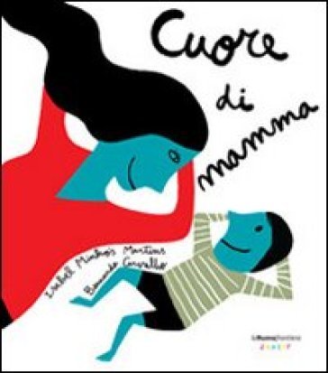 Cuore di mamma. Ediz. illustrata Isabel Minhós Martins