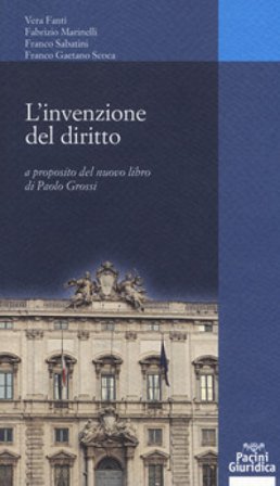 L'invenzione dei diritto. A proposito del nuovo libro di Paolo Grossi Vera Fanti
