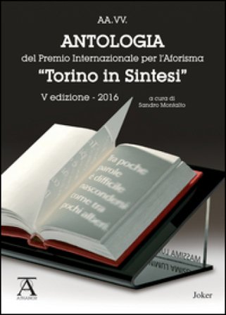 Antologia del premio internazionale per l'aforisma «Torino in Sintesi» 2016. 5a edizione