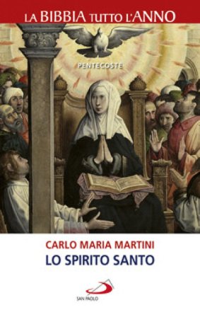 Lo Spirito Santo. La Bibbia tutto l'anno. Pentecoste Carlo Maria Martini