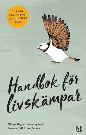 Handbok för livskämpar : till dig som inte vet om du orkar leva - Bok av Jan Beskow, Filippa Gagnér Jenneteg, m.fl. - Danskt band