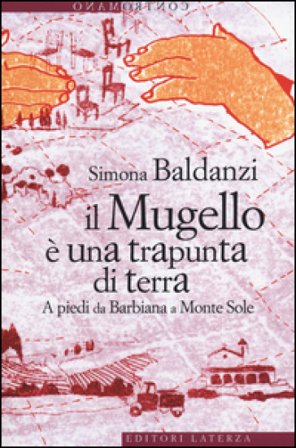 Il Mugello è una trapunta di terra. A piedi da Barbiana a Monte Sole Simona Baldanzi