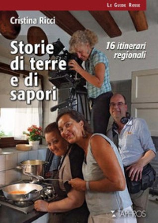 Storie di terre e di sapori. 16 itinerari regionali Cristina Ricci