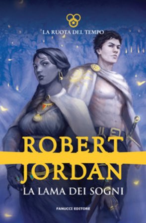La lama dei sogni. La ruota del tempo. Vol. 11 Robert Jordan