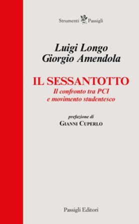 Il Sessantotto. Il confronto tra PCI e movimento studentesco Giorgio Amendola