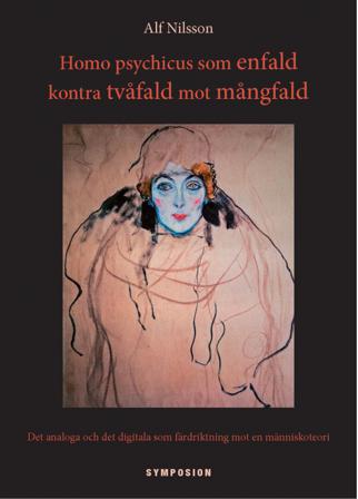 Homo psychicus som enfald kontra tvåfald mot mångfald : det analoga och det digitala som färdriktning mot en människoteori - Bok av Alf Nilsson - Häft