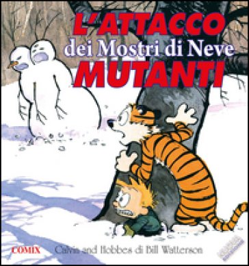 L'attacco dei mostri di neve mutanti. Calvin & Hobbes Bill Watterson