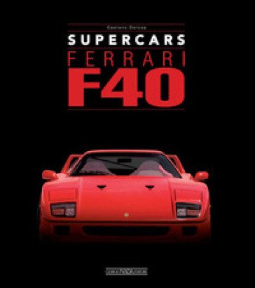 Ferrari F40. Supercars. Ediz. italiana e inglese Gaetano De Rosa