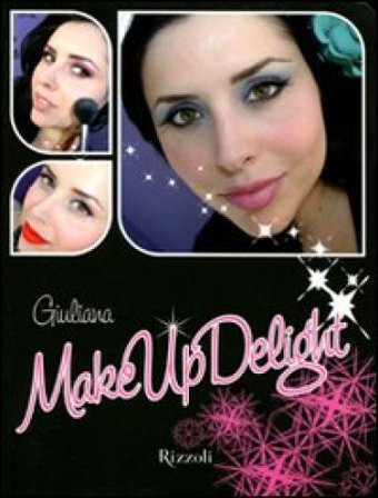 Make up delight. Ediz. illustrata Giuliana Arcarese