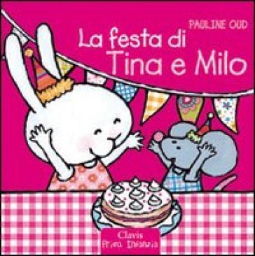 La festa di Tina e Milo. Ediz. illustrata Pauline Oud