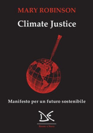Climate justice. Manifesto per un futuro sostenibile Mary Robinson