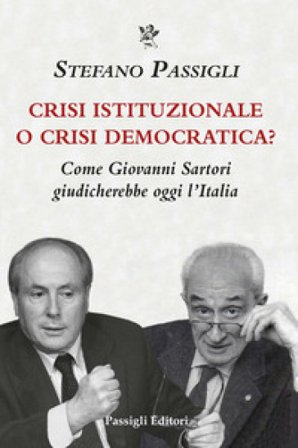 Crisi istituzionale o crisi democratica? Come Giovanni Sartori giudicherebbe oggi l'Italia Stefano Passigli