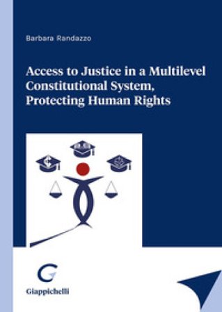 Access to justice in a multilevel constitutional system, protecting human rights Barbara Randazzo