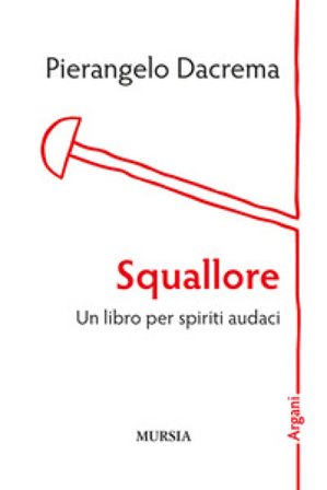 Squallore. Un libro per spiriti audaci Pierangelo Dacrema