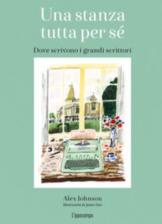 Una stanza tutta per sé. Dove scrivono i grandi scrittori. Ediz. illustrata Alex Johnson
