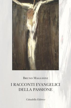 I racconti evangelici della passione Bruno Maggioni