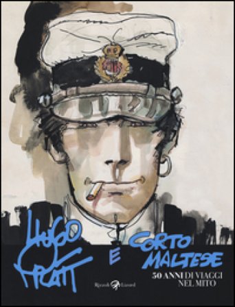Hugo Pratt e Corto Maltese. 50 anni di viaggi nel mito. Catalogo della mostra (Bologna, 4 novembre 2016-19 marzo 2017). Ediz. illustrata Hugo Pratt