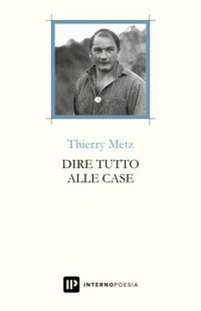 Dire tutto alle case. Testo francese a fronte. Ediz. multilingue Thierry Metz