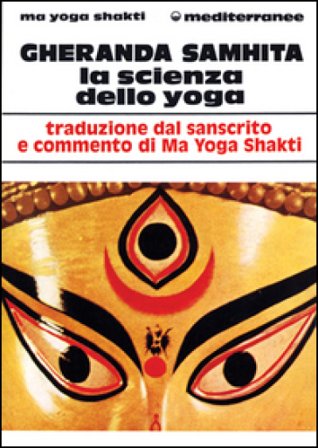 Gheranda samhita. La scienza dello yoga Ma Yoga Shakti