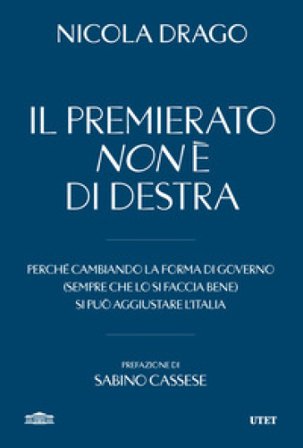 Il premierato non è di destra. Perché cambiando la forma di governo (sempre che lo si faccia bene) si può aggiustare l'Italia Nicola Drago