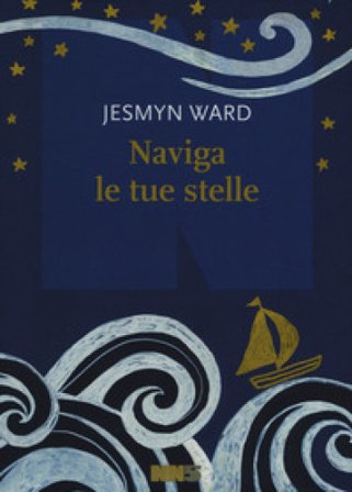 Naviga le tue stelle Jesmyn Ward