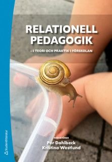 Relationell pedagogik - i teori och praktik i förskolan - i teori och praktik i förskolan