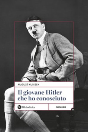 Il giovane Hitler che ho conosciuto August Kubizek