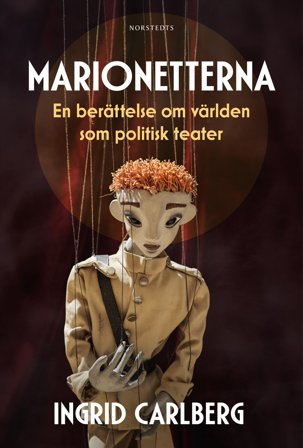 Marionetterna : En berättelse om världen som politisk teater