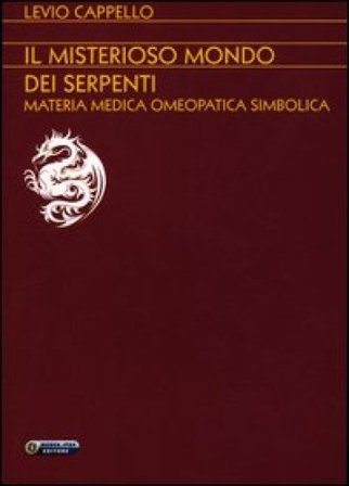 Il misterioso mondo dei serpenti. Materia medica omeopatica simbolica Levio Cappello