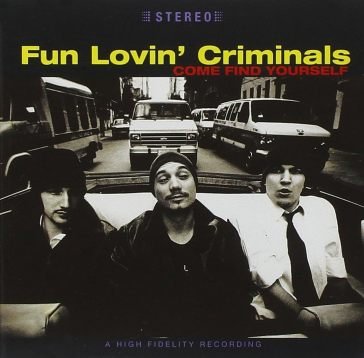 Come find yourself Fun Lovin' Criminals