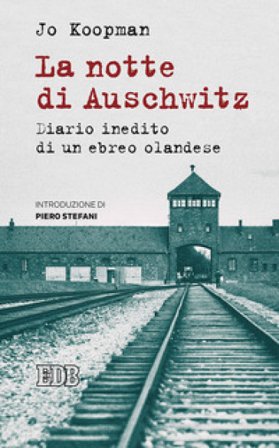 La notte di Auschwitz. Diario inedito di un ebreo olandese Jo Koopman
